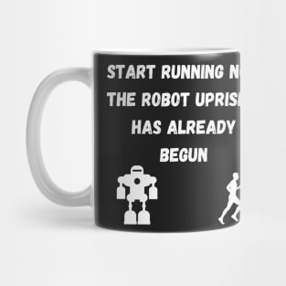 Start Running The Robot Uprising has Already Begun Mug